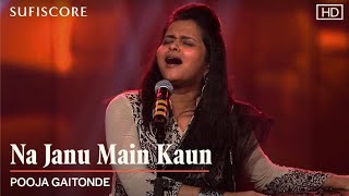 Na Janu Main Kaun | Pooja Gaitonde | Original Sufi Song