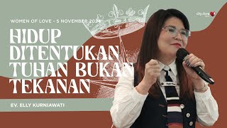 Hidup Ditentukan Tuhan Bukan Tekanan  - Ev. Elly Kurniawati | 05/11/24 | Women of Love