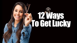 12 Ways to get lucky.