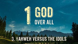 3. Yahweh Versus the Idols