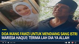 Berlinang Air Mata, Doa Ikang Fawzi untuk Mendiang Sang Istri Marissa Haque: Terima Lah Dia Ya Allah