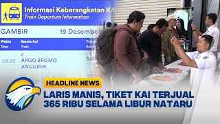 [HEADLINE NEWS, 19/12] Lonjakan Penumpang Jelang Libur Nataru 365.000 Tiket Terjual