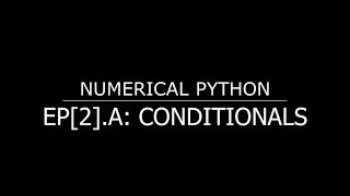 Numeric Python for Engineers - EP[2].A: Conditionals