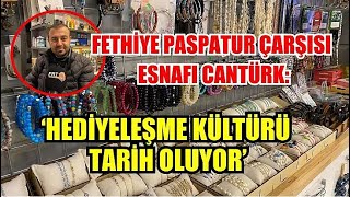 Fethiye Paspatur Çarşısı Esnafı Cantürk: 'Hediyeleşme Kültürü Tarih Oluyor'