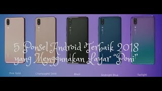 5 Ponsel Android Terbaik 2018 yang Menggunakan Layar “Poni”