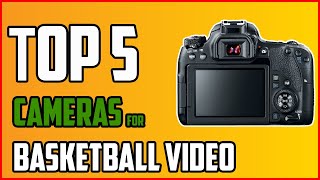 Top 5 Best Cameras For Basketball Video 2021 | Best Video Camera For Sports | Best Video Camera
