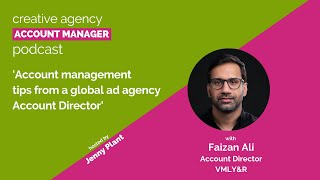 Account management tips from a global ad agency Account Director, with Faizan Ali