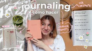 JOURNALING ✨ para CAMBIAR TU VIDA ✨ cómo ser constante, journal prompts y hábitos para conocerte más