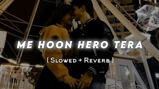Me hoon Hero Tera ( Slowed and Reverb ) ft.Armaan Malik