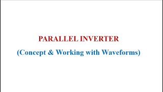 Lec 07 : Working of Parallel inverter, Power Electronics