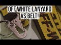 OFF WHITE LANYARD VS OFF WHITE BELT COMPARISON