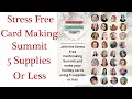 Stress Free Card Making Summit Using 5 Supplies Or Less!