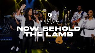 TAB WORSHIP | Now Behold The Lamb