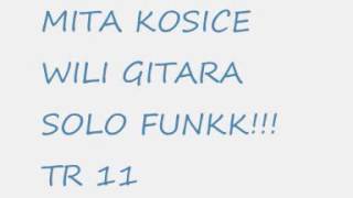 Mita kosice wili KOSICE gitara solo funk ROMANE GILA TR 11