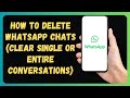How to Delete WhatsApp Chats (Clear Single or Entire Conversations)