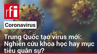 Vì sao giới khoa học « dậy sóng » về nghiên cứu virus chết người của Trung Quốc ?