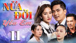 NỬA ĐỜI YÊU EM Tập 11 | Phim Truyền Hình Trọn Bộ | Phim Tâm Lý Tình Cảm Việt Nam Mới 2026