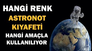 Hangi Renk Astronot Kıyafeti Hangi Amaç İçin Kullanılıyor ?