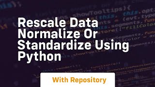 rescale data normalize or standardize using python