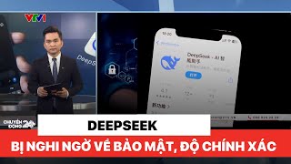 Deepseek đang châm ngòi cho cuộc đua A.I giá rẻ, bị nghi ngờ tính bảo mật | Chuyển động 24h