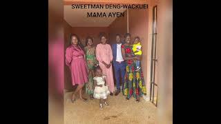 SWEETMAN DENG-WACKUEI -MAMA AYEN