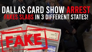 DALLAS CARD SHOW ARREST! FAKE SLABS IN 3 STATES!!!!!!!