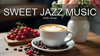 Sweet Jazz Music ☕ Positive Bossa Nova Instrumental for Happy Moods And Stress Relief.