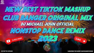 NEW BEST TIKTOK MASHUP CLUB BANGER ORIGINALMIX | DJ MICHAEL JOHN OFFICIAL | NONSTOP DANCE REMIX 2023