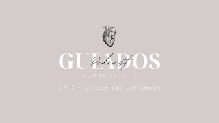 EP 7 - Lo que cambiaríamos | @GuiadosPodcast | Kristy \u0026 Moisés