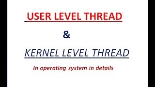 5 User Level and Kernel Level thread in OS | user level vs kernel level thread