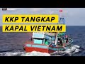 KKP TANGKAP SATU KAPAL PERIKANAN ILEGAL BERBENDERA VIETNAM