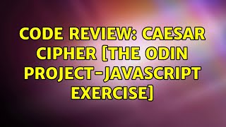 Code Review: Caesar Cipher [The Odin Project-Javascript Exercise]