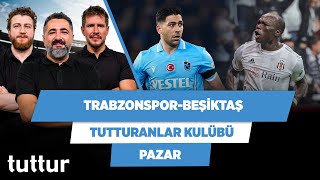 Trabzonspor-Beşiktaş maçları kaliteli olur | Serdar Ali & Uğur & Irmak | Tutturanlar Kulübü