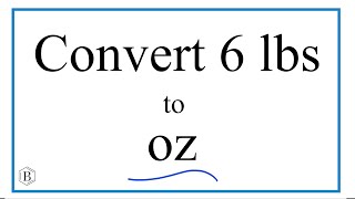 Convert 6 Pounds to Ounces (6lbs. to oz)