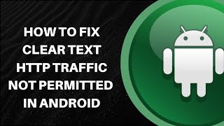 How to Fix Clear text HTTP Traffic Not Permitted Error in Android #android #mobilesecurity