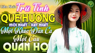 Một Khúc Dân Ca Một Câu Quan Họ - LK Nhạc Trữ Tình Quê Hương MỚI NHẤT HAY NHẤT - Dân Ca Trữ Tình 365