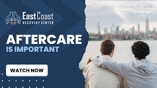 Aftercare Is Crucial | East Coast Recovery Center