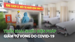 Triển khai nhiều biện pháp giảm tử vong do Covid-19| VTC14