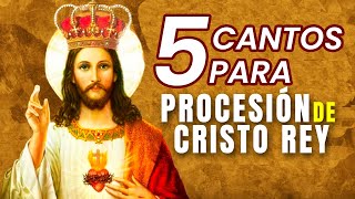 5 CANTOS PARA CRISTO REY | CANTOS PARA PROCESIÓN | MÚSICA CATÓLICA | ALABANZAS A CRISTO REY