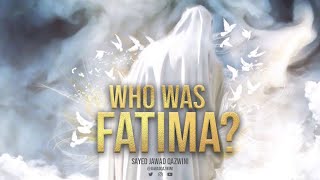 Who Was Fatima? by Sayed Jawad Qazwini