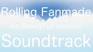 Rolling Fanmade - Ice Sheet[Full Version] HD Soundtrack