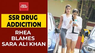 Rhea Chakraborty Blames Sara Ali Khan For Sushant Singh Rajput's Drug Addiction | India Today