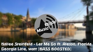 Hailee Steinfeld - Let Me Go ft. Alesso, Florida Georgia Line, watt [BASS BOOSTED]