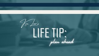 Life Tip #1 - Plan Ahead