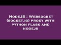 NodeJS : Websocket (socket.io) proxy with python flask and nodejs