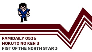 Famidaily - Episode 0536 - Hokuto no Ken 3/Fist of the North Star 3 (北斗の拳3)