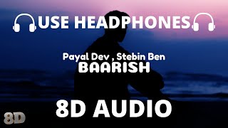 Baarish (8D Audio) Payal Dev , Stebin Ben | Mohsin Khan , Shivangi Joshi | Kunaal V🎧