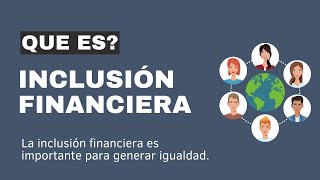 La inclusión financiera como motor para el desarrollo: cómo puede beneficiar a toda la sociedad