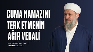 Cuma Namazını Terk Etmenin Ağır Vebali... - İsmail Hünerlice Hocaefendi