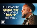 Allowing God To Cut What Isn't His Will | Jerry Flowers